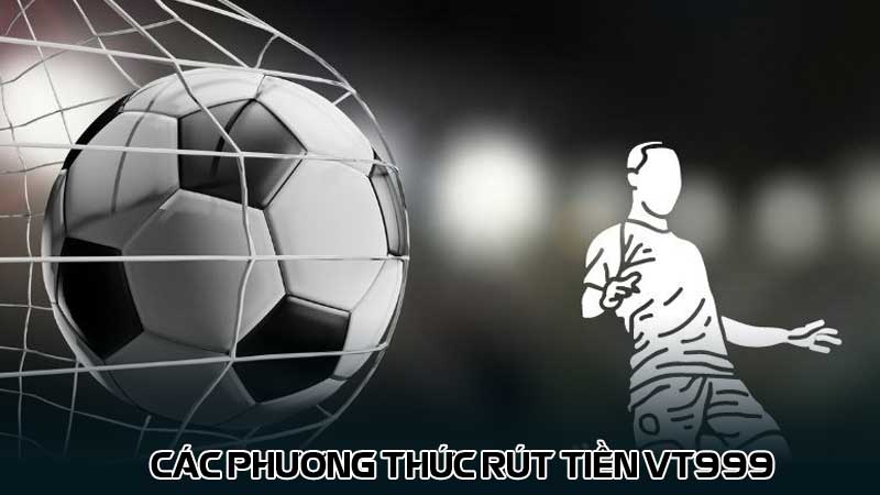 Các phương thức rút tiền vt999