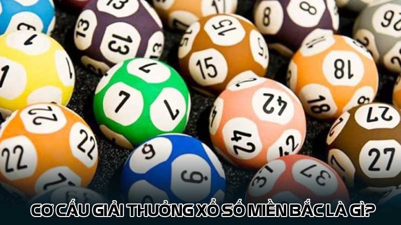 Cơ cấu giải thưởng Xổ số miền bắc là gì?