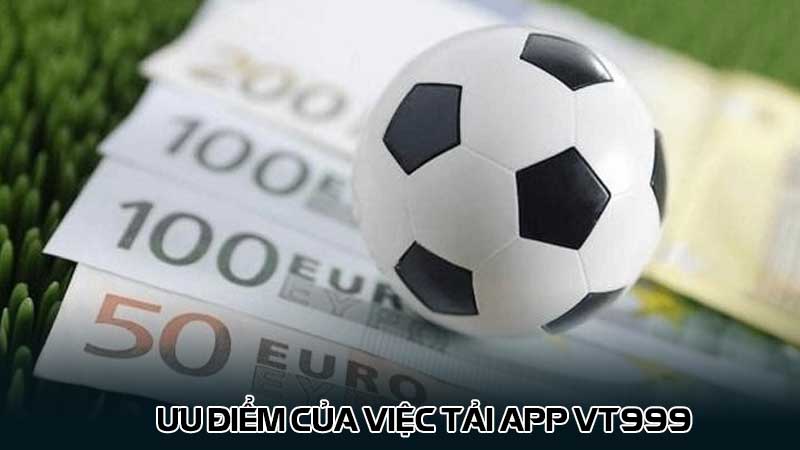 Ưu điểm của việc tải app vt999