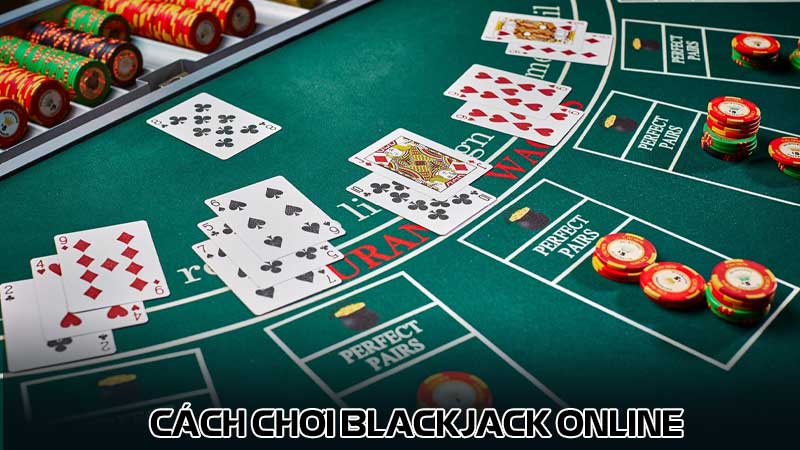 Cách chơi blackjack online